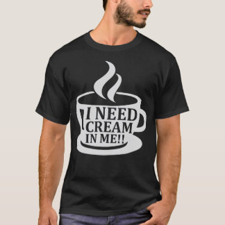 私はコーヒーユーモアことわざにクリームが必要おもしろい Tシャツ