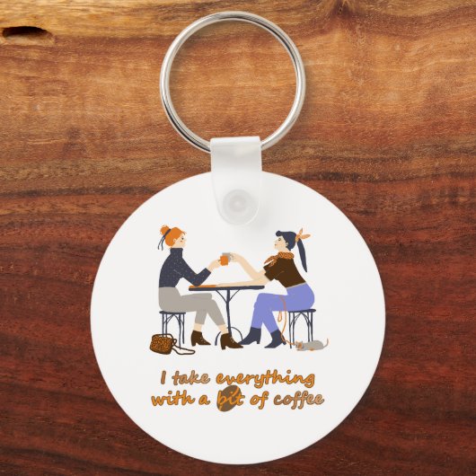 私はコーヒー引用文ガールズフレンズですべてを取る キーホルダー (正面)