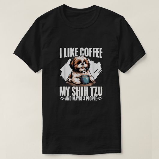 私はコーヒー私のシーズー(犬)Tzu多分3人が好き Tシャツ (デザイン正面)