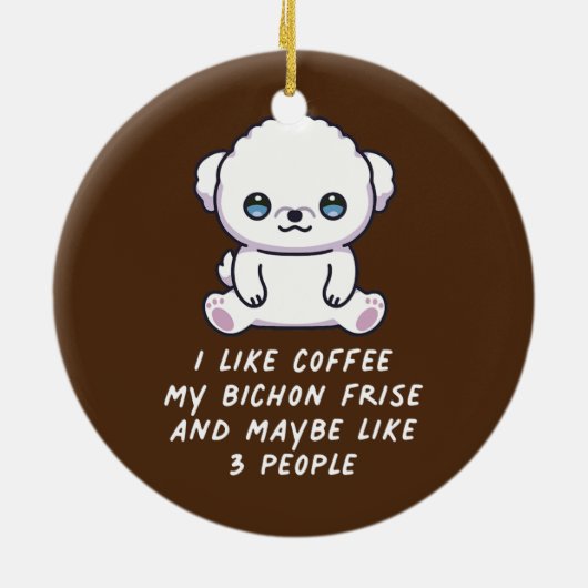 私はコーヒー私のビッコンフリーズと多分3人が好き セラミックオーナメント (裏面)