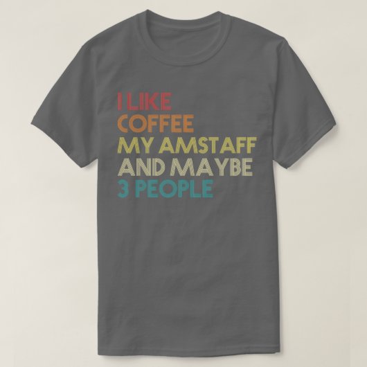 私はコーヒー私のAmStaffと多分3人アメリカが好き Tシャツ (デザイン正面)