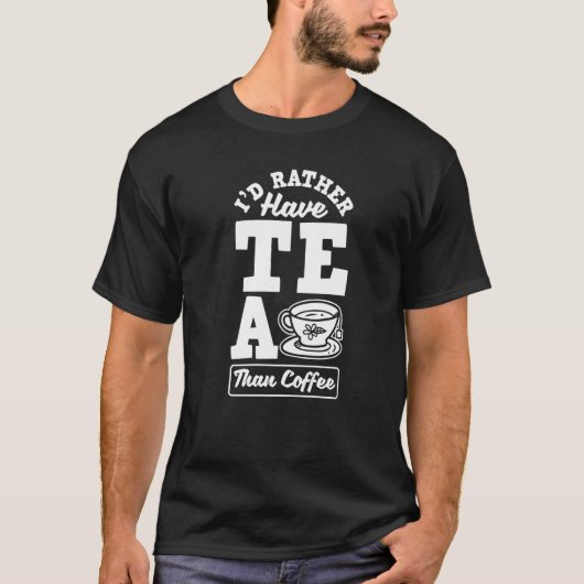 私はコーヒー紅茶のドリンカーCよりもお茶を持ちたい Tシャツ (正面)