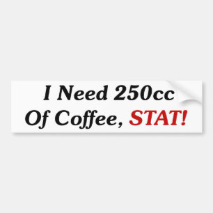私はコーヒーSTATの250ccを必要とします! バンパーステッカー