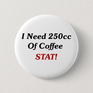 私はコーヒーSTATの250ccを必要とします! 缶バッジ