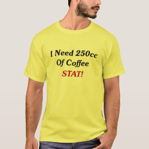 私はコーヒーSTATの250ccを必要とします! Tシャツ