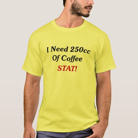 私はコーヒーSTATの250ccを必要とします! Tシャツ (正面)