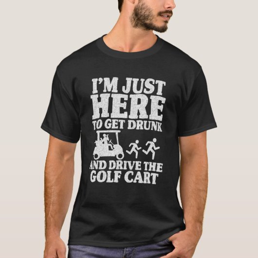 私はゴルフカートを飲取って運転するためにここに来た Tシャツ (正面)