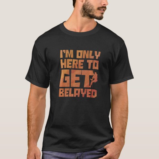 私はサイダー岩の山の頂上を得るためにここにいるだけだ Tシャツ (正面)