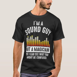 私はサウンド担当者じゃない、マジシャンでもない、混乱するかもしれない Tシャツ