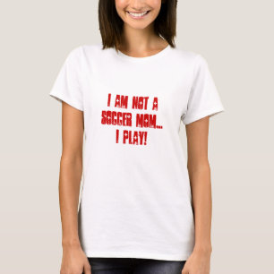 私はサッカーのお母さんではないです…私が遊ぶ! Tシャツ