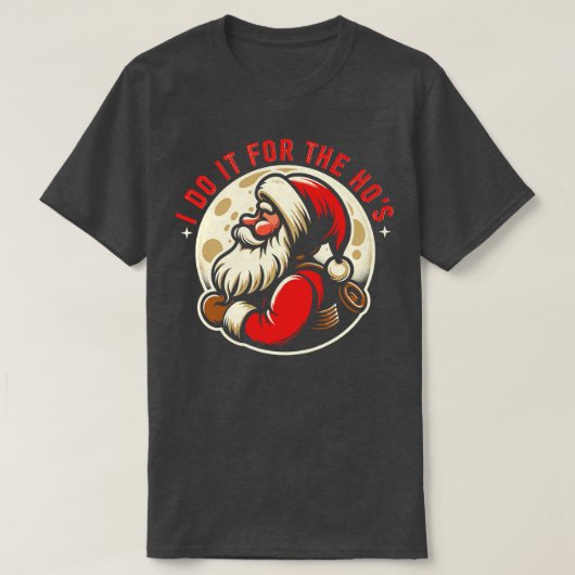 私はサンタのクリスマスのためにおもしろいそれをする Tシャツ (デザイン正面)