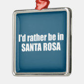 私はサンタローザ・カリフォルニアにいるほうがいい メタルオーナメント (左)