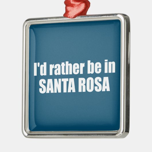 私はサンタローザ・カリフォルニアにいるほうがいい メタルオーナメント (左)