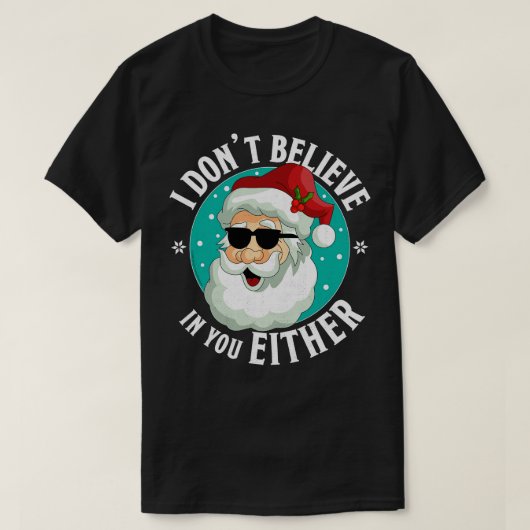 私はサンタ信じクリスマスのどちらも君の中でおもしろいない Tシャツ (デザイン正面)