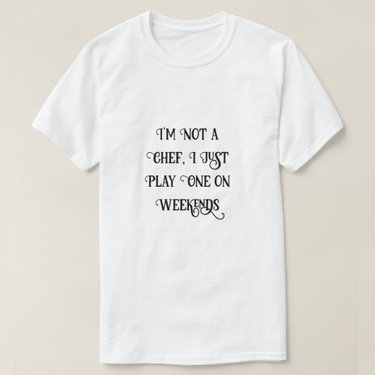 私はシェフではなく、週末に遊は1人だけおもしろい Tシャツ (デザイン正面)