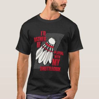 私はシャトルコック遊バドミントと一緒にいたい Tシャツ