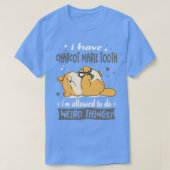 私はシャルコットマリー歯を持っている私はWeirを行うことを許可されている Tシャツ (デザイン正面)