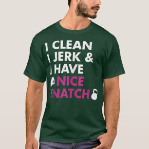 私はジェークをきれいにし、私は素敵なスナッチケトルベルを持っている Tシャツ