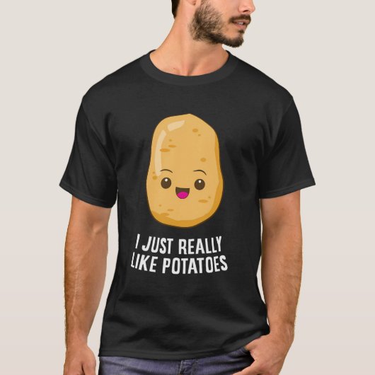 私はジャガイモの野菜料理が本当に好きだ Tシャツ (正面)