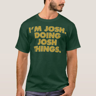 私はジョシュの事をしてジョシュおもしろい誕生日名 Tシャツ