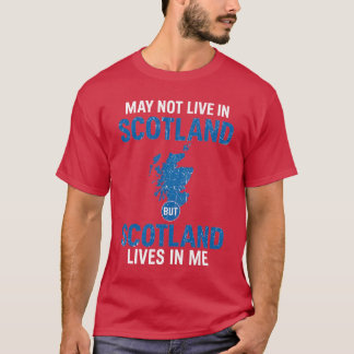 私はスコットランドに住んでいないかもしれないがスコットランドは私の心の中に生きている Tシャツ
