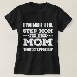私はステップの母ではない私はステップアップした母である Tシャツ