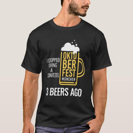 私はストップA Schnitzel 3 Beers Ago Oktoberfe Tシャツ (正面)