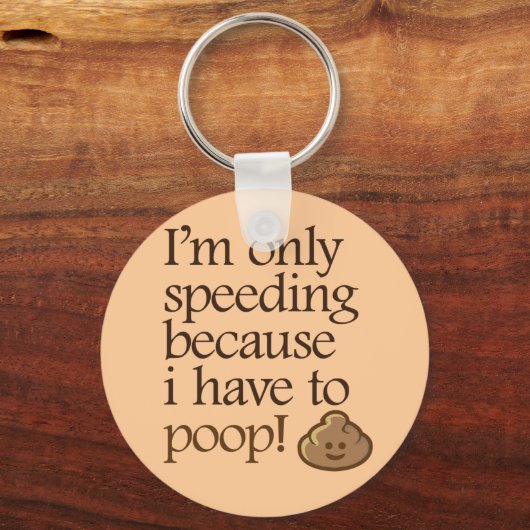 私はスピードを出すだけだ、ウンチが必要だから キーホルダー (正面)