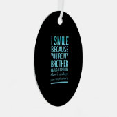 私はスマイルなぜなら私の兄はあなたのために笑う メタルオーナメント (正面右)