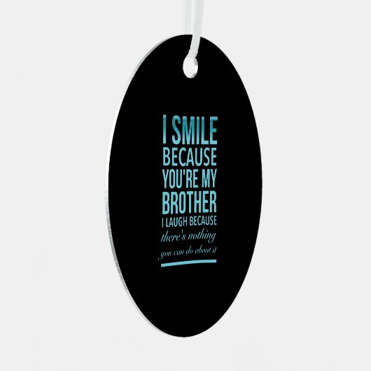 私はスマイルなぜなら私の兄はあなたのために笑う メタルオーナメント (正面右)
