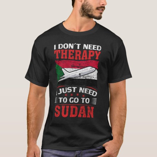 私はスーダンに行く必要があるセラピーを必要としない Tシャツ (正面)