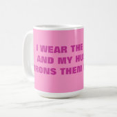 私はズボンを身に着け、私の夫は私のためのそれらにアイロンをかけます! コーヒーマグカップ (正面左)