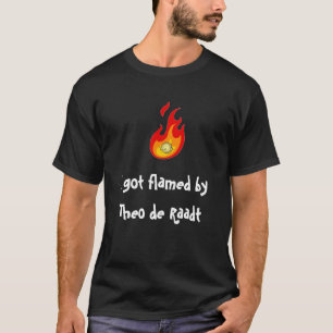 私はセオde Raadt T-Shirtによって炎にあてられて得ました Tシャツ