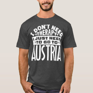 私はセラピーが必要ないオーストリアに行く必要がある Tシャツ