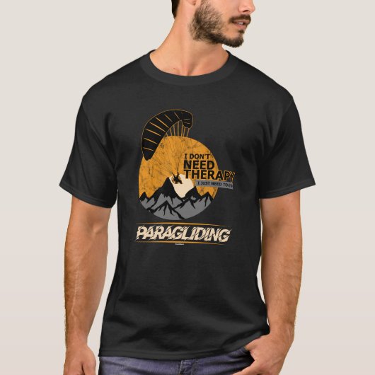 私はセラピーのおもしろいなパラグライダーのParagliderを必要としません Tシャツ (正面)