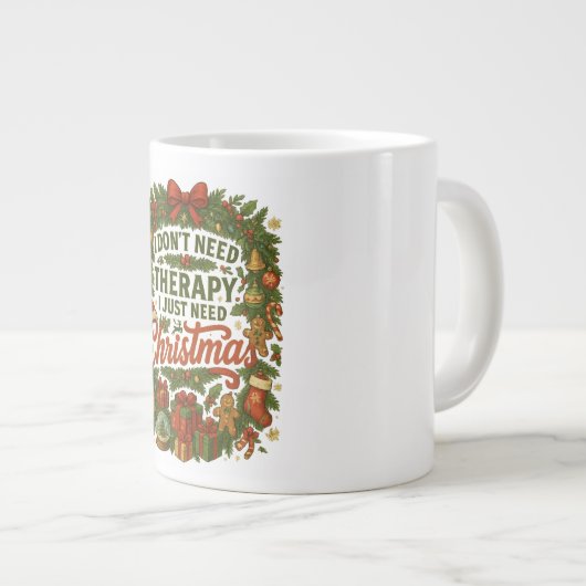 私はセラピーは必要ない、私はちょうどクリスマスが必要だ ジャンボコーヒーマグカップ (正面右)