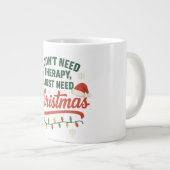 私はセラピーは必要ない、私はちょうどクリスマスが必要だ ジャンボコーヒーマグカップ (正面右)