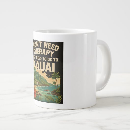 私はセラピーは必要ない、私はカウアイに行く必要がある ジャンボコーヒーマグカップ (正面右)