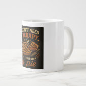 私はセラピーは必要ない、私はパイが必要 ジャンボコーヒーマグカップ (正面右)