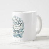 私はセラピーは必要ない、私は雪に必要だ ジャンボコーヒーマグカップ (正面右)