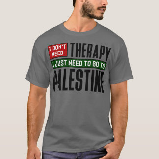 私はセラピーを必要としない私はただパレスチナに行く必要がある Tシャツ