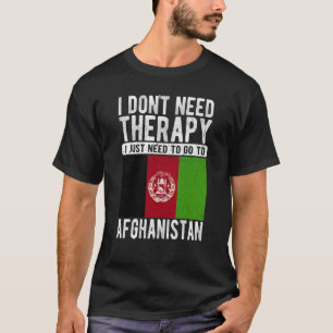 私はセラピーを必要としない私はアフガニスタンに行く必要がある Tシャツ