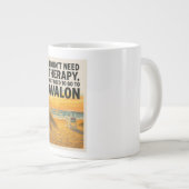 私はセラピーを必要としない、私はただアヴァロンに行く必要がある ジャンボコーヒーマグカップ (正面右)