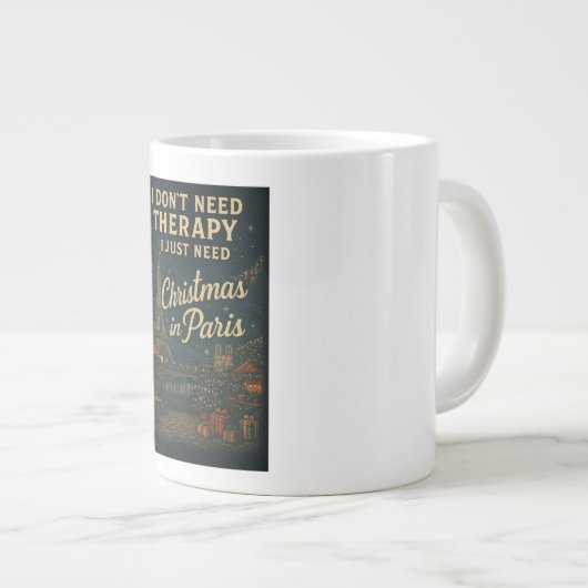 私はセラピーを必要としない、私はパリでクリスマスを必要とする ジャンボコーヒーマグカップ (正面右)