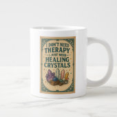 私はセラピーを必要としない、私は癒しの結晶が必要だ ジャンボコーヒーマグカップ (右)