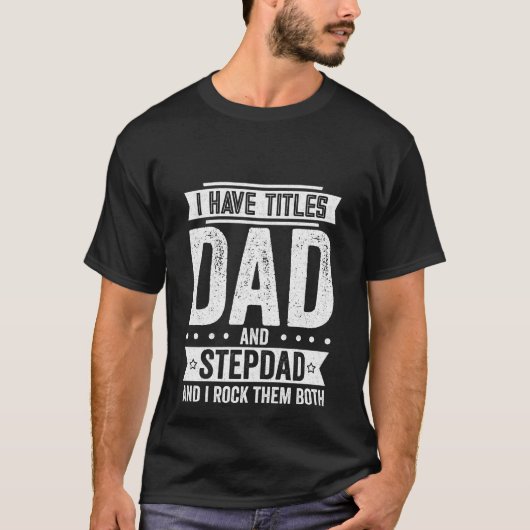 私はタイトルパパおよびStepdadを有します Tシャツ (正面)