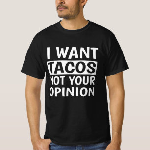私はタコスがあなたの意見ではなく Tシャツ