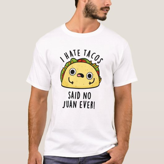 私はタコスが嫌い言ったNo Juan Ever おもしろい Taco Pun Tシャツ (正面)