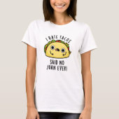私はタコスが嫌い言ったNo Juan Ever おもしろい Taco Pun Tシャツ (正面)