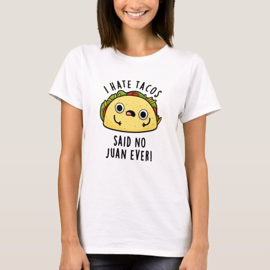 私はタコスが嫌い言ったNo Juan Ever おもしろい Taco Pun Tシャツ (正面)